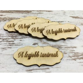 Natúr fa - A legjobb tanárnak fodros tábla 70x30 mm 